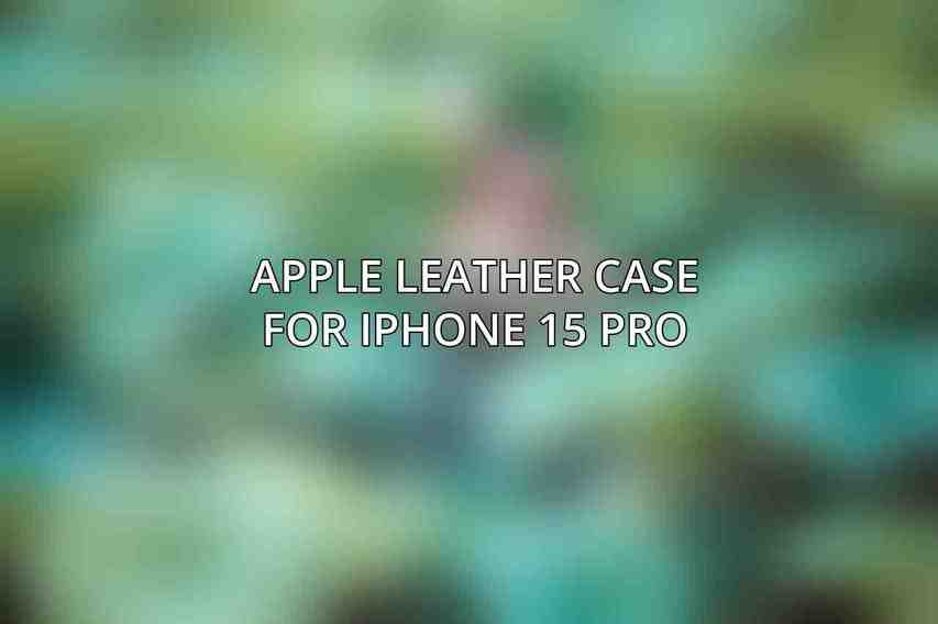 Apple Leather Case for iPhone 15 Pro