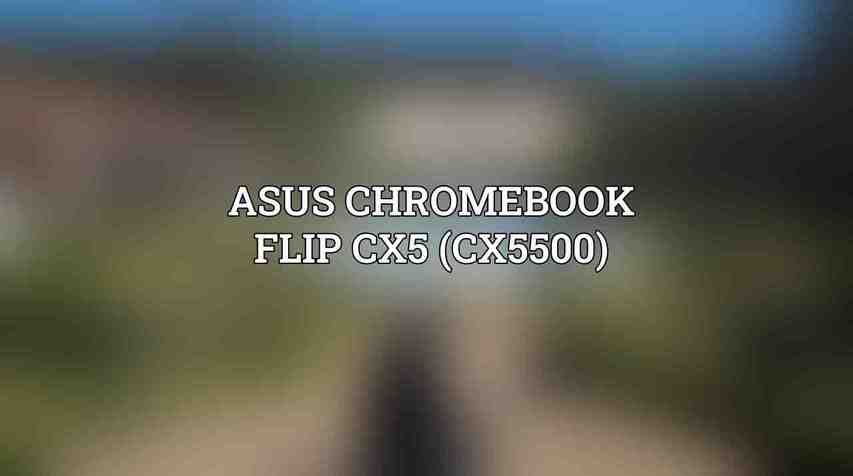 Asus Chromebook Flip CX5 (CX5500)
