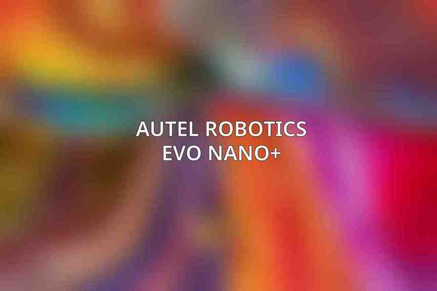 Autel Robotics EVO Nano+