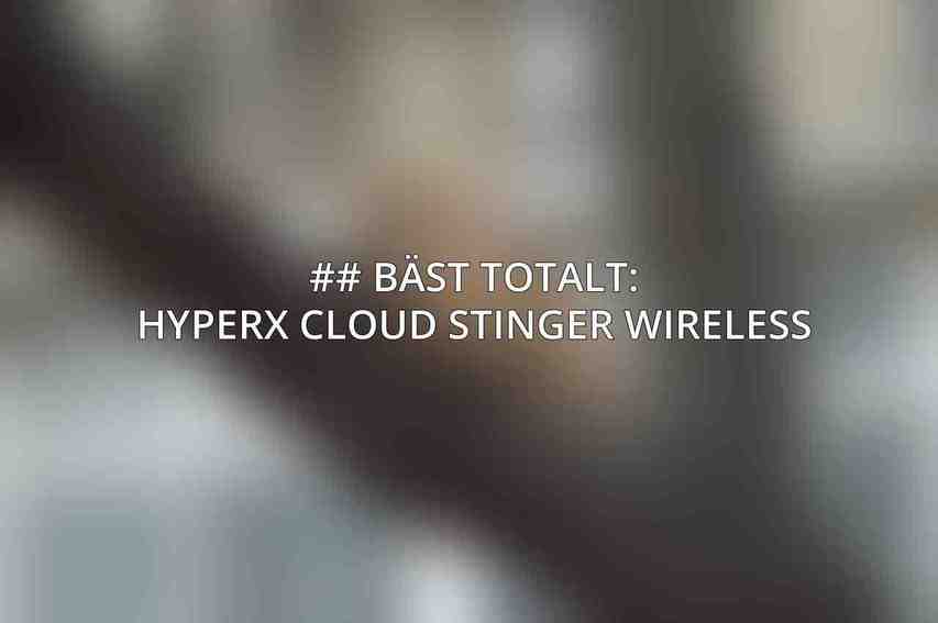 ## Bäst Totalt: HyperX Cloud Stinger Wireless
