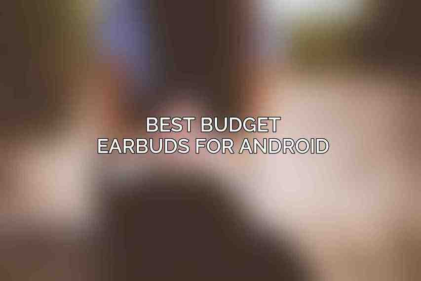Best Budget Earbuds for Android