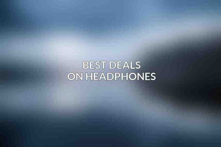 Best Deals on Headphones