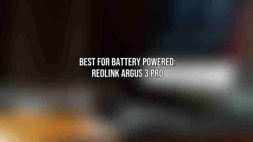 Best for Battery Powered: Reolink Argus 3 Pro