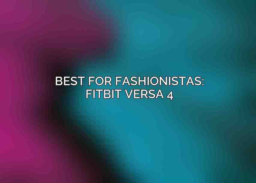 Best for Fashionistas: Fitbit Versa 4