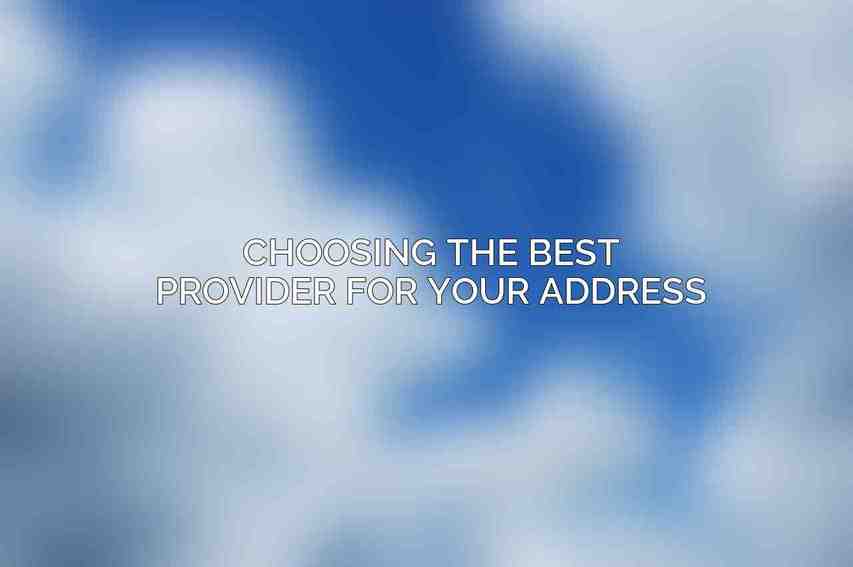 Choosing the Best Provider for Your Address
