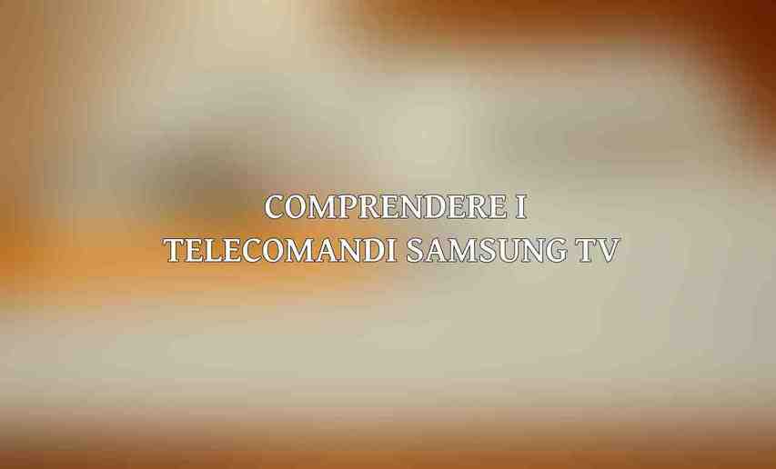  Comprendere i Telecomandi Samsung TV