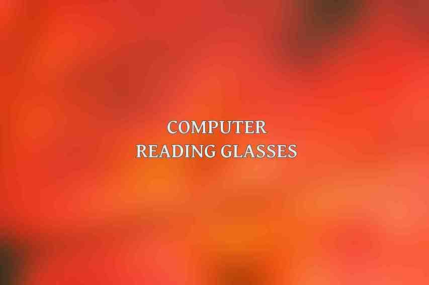 Computer Reading Glasses