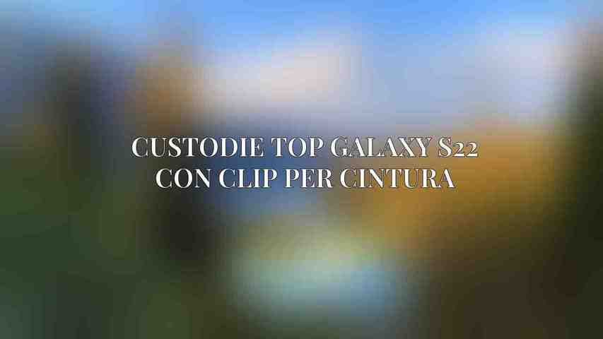 Custodie Top Galaxy S22 con clip per cintura