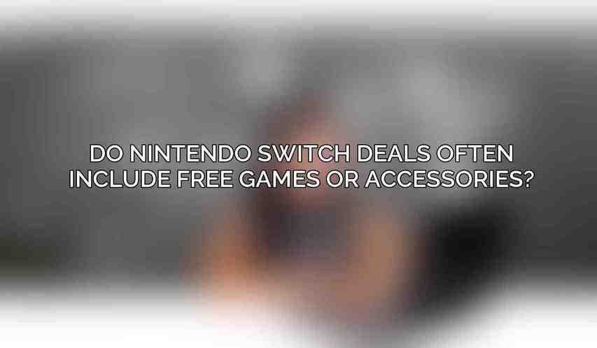 Do Nintendo Switch deals often include free games or accessories?