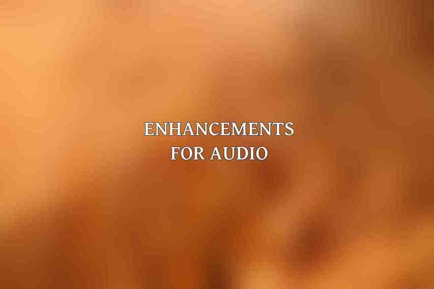 Enhancements for Audio