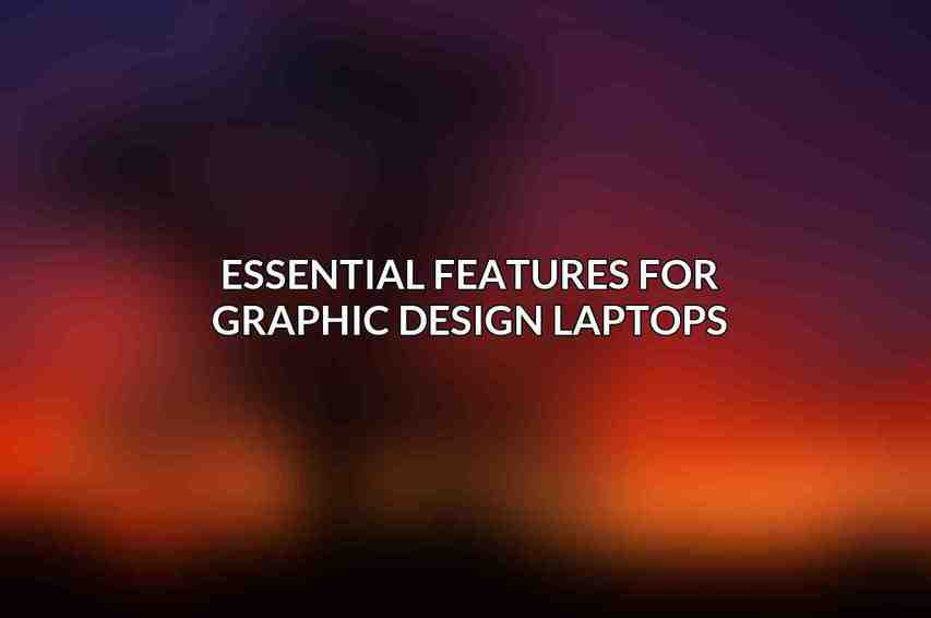 Essential Features for Graphic Design Laptops