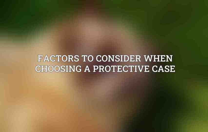 Factors to Consider When Choosing a Protective Case