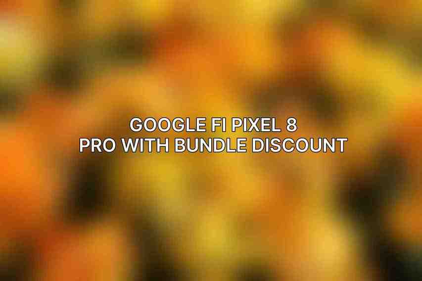 Google Fi Pixel 8 Pro with Bundle Discount