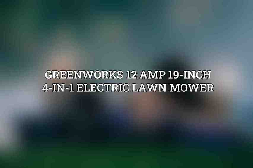 Greenworks 12 Amp 19-Inch 4-in-1 Electric Lawn Mower