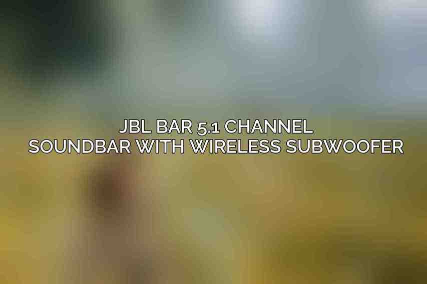 JBL Bar 5.1 Channel Soundbar with Wireless Subwoofer