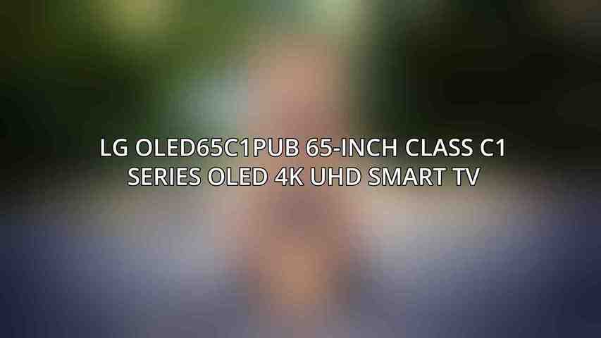 LG OLED65C1PUB 65-Inch Class C1 Series OLED 4K UHD Smart TV