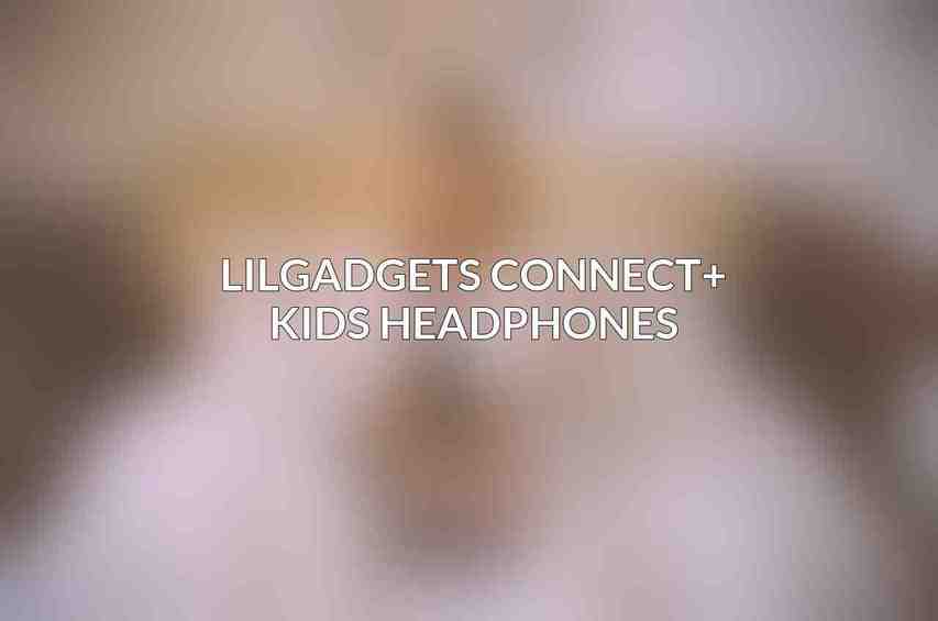 LilGadgets Connect+ Kids Headphones