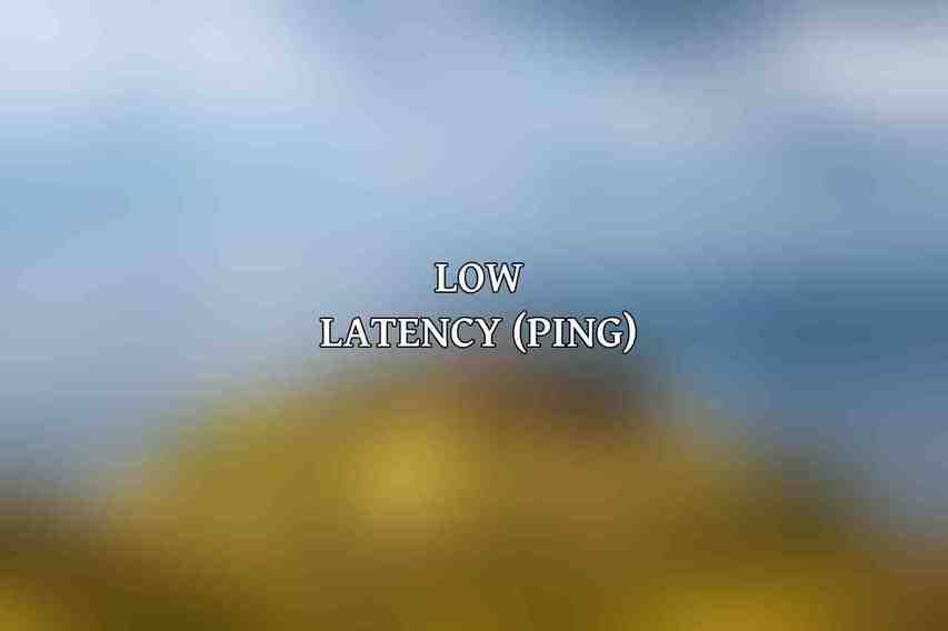 Low Latency (Ping)