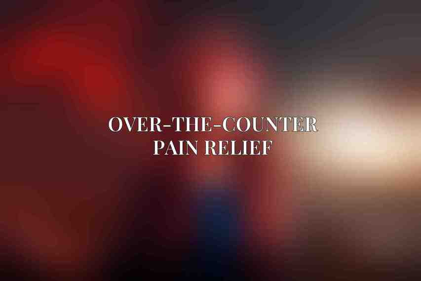 Over-the-Counter Pain Relief