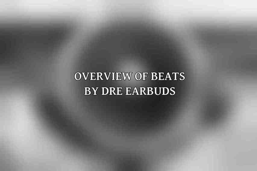 Overview of Beats by Dre Earbuds