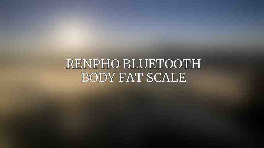 Renpho Bluetooth Body Fat Scale