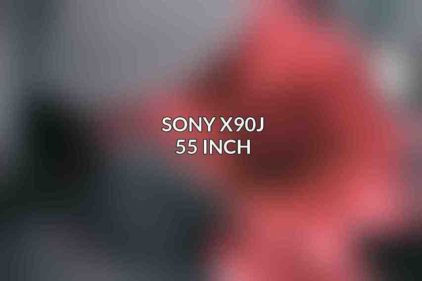 Sony X90J 55 Inch