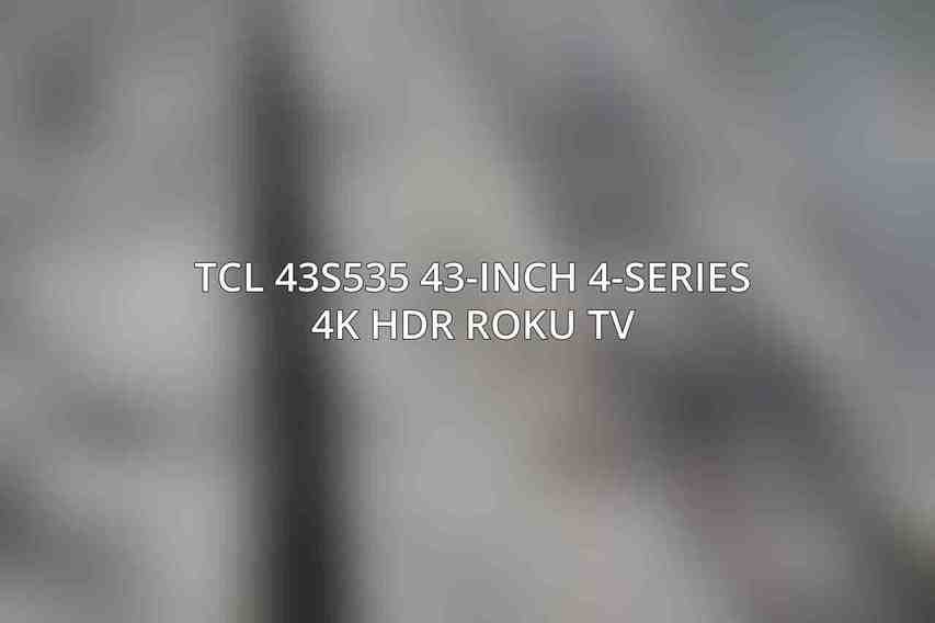 TCL 43S535 43-Inch 4-Series 4K HDR Roku TV