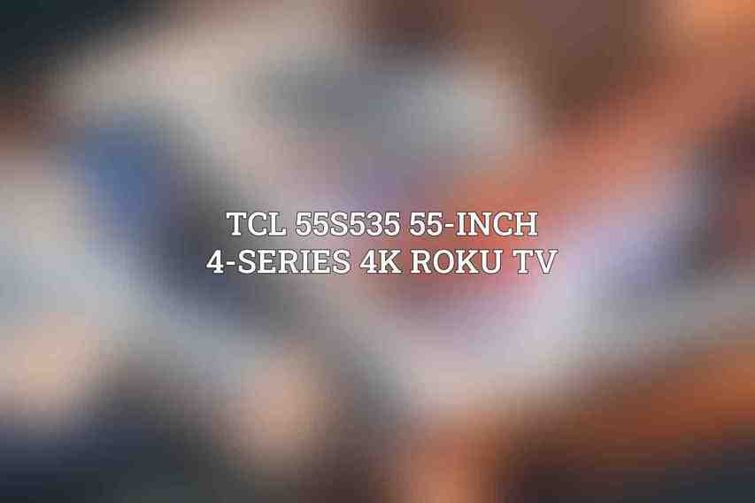 TCL 55S535 55-Inch 4-Series 4K Roku TV