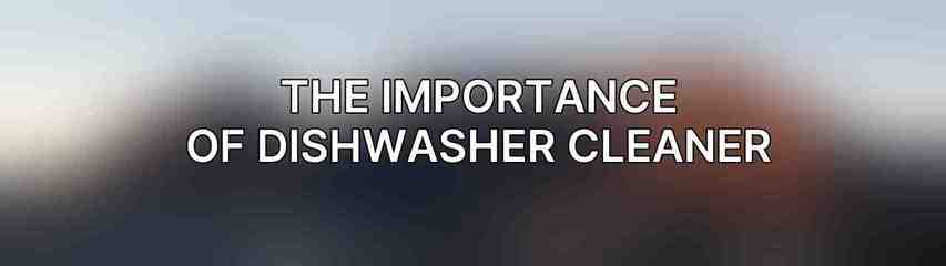 The Importance of Dishwasher Cleaner