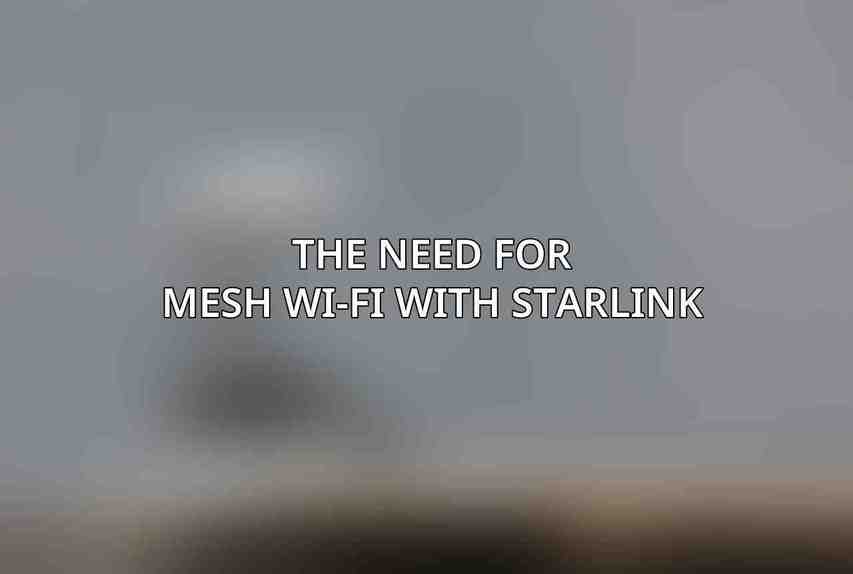 The Need for Mesh Wi-Fi with Starlink