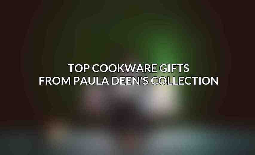 Top Cookware Gifts from Paula Deen's Collection: