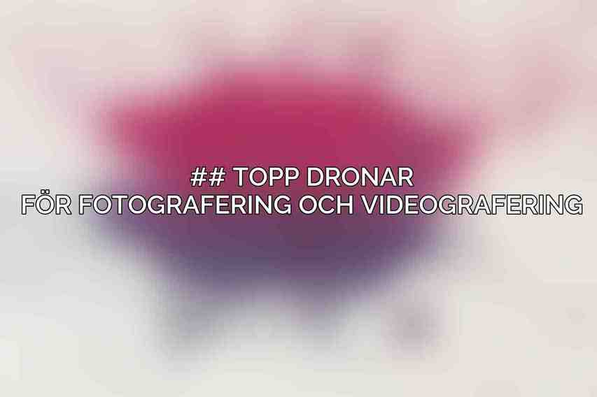 ## Topp Dronar för Fotografering och Videografering