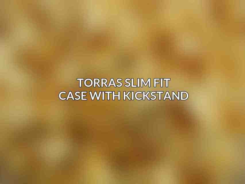 TORRAS Slim Fit Case with Kickstand