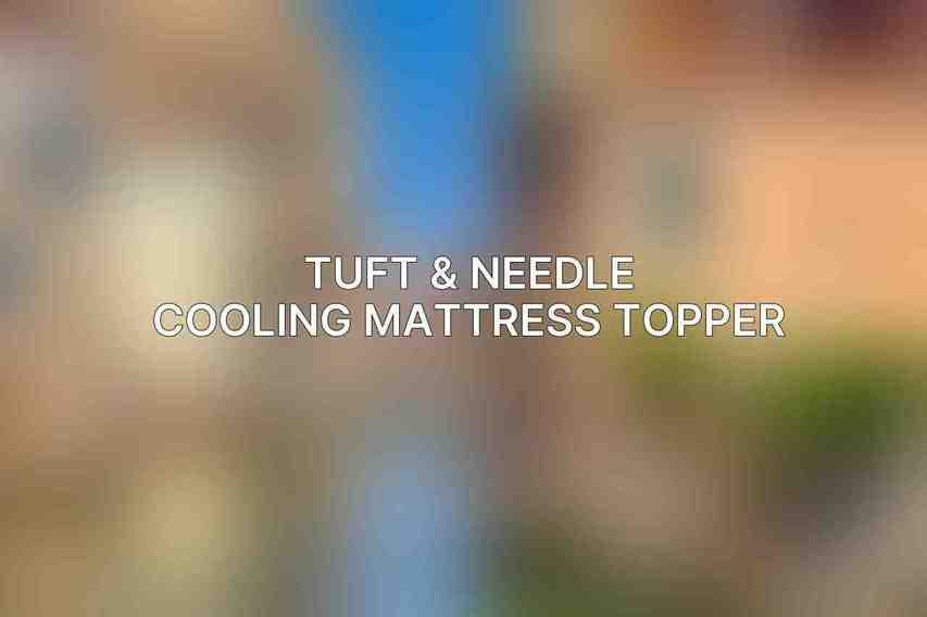 Tuft & Needle Cooling Mattress Topper