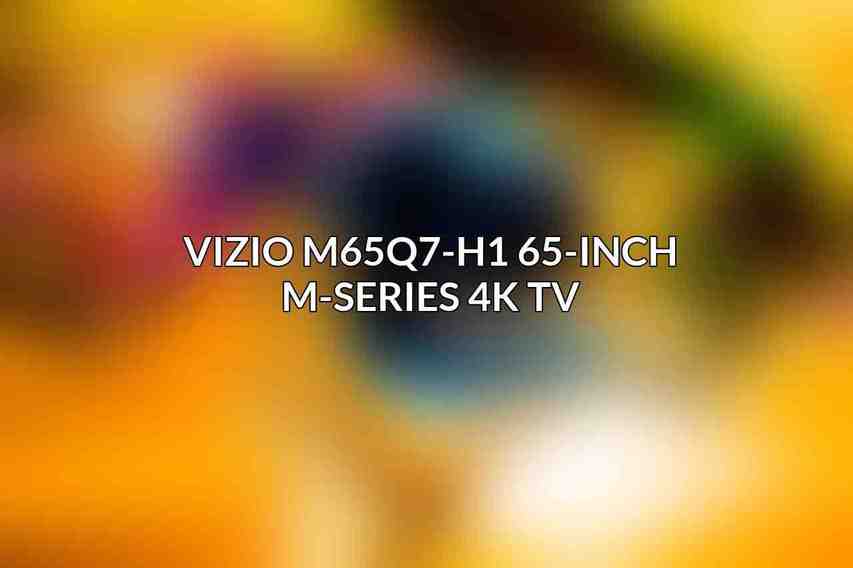 Vizio M65Q7-H1 65-Inch M-Series 4K TV