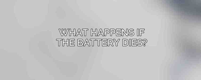 What happens if the battery dies?
