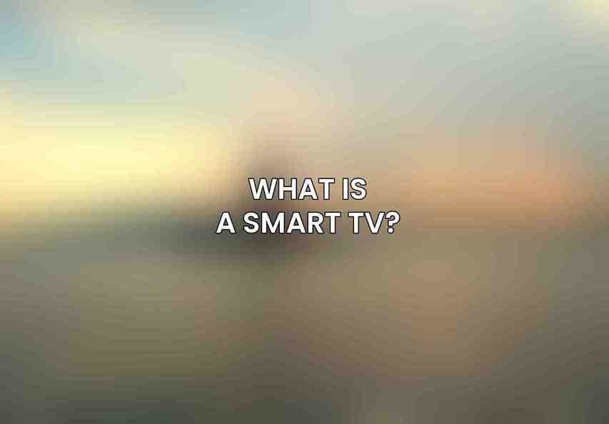 What is a Smart TV?