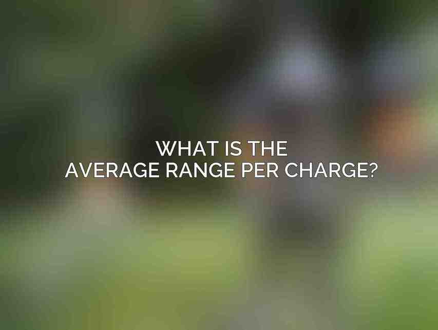 What is the average range per charge?