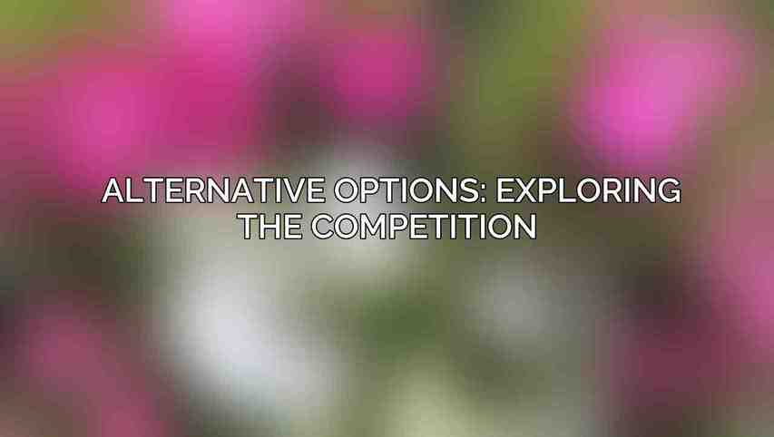 Alternative Options: Exploring the Competition 
