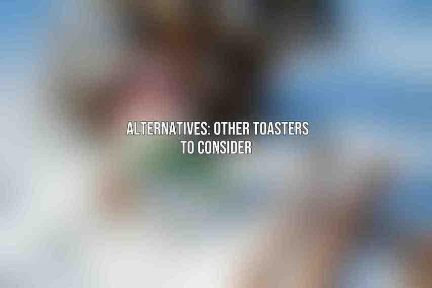 Alternatives: Other Toasters to Consider 