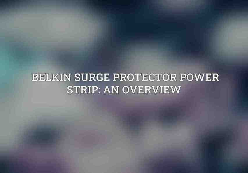 Belkin Surge Protector Power Strip: An Overview 