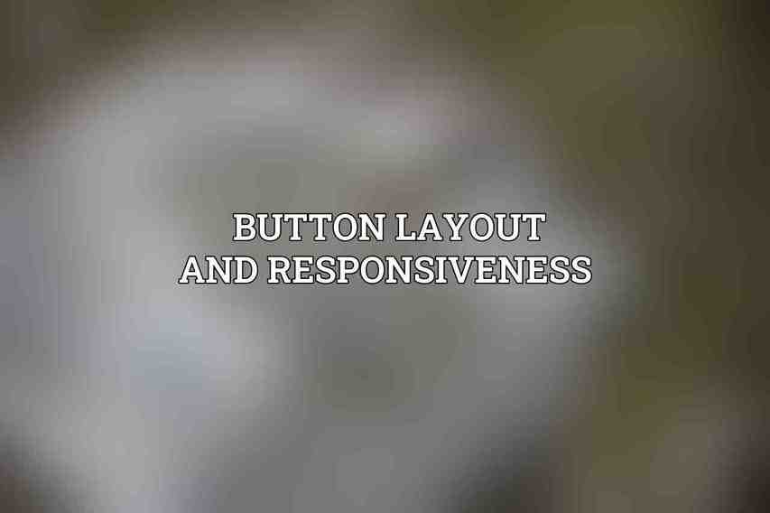 Button Layout and Responsiveness 