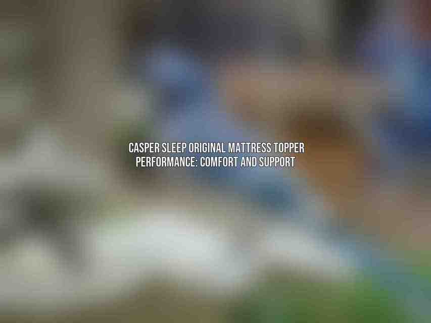 Casper Sleep Original Mattress Topper Performance: Comfort and Support 