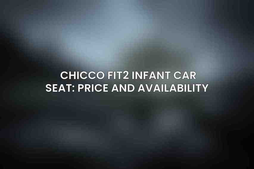 Chicco Fit2 Infant Car Seat: Price and Availability 
