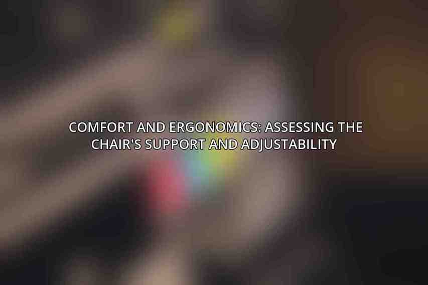 Comfort and Ergonomics: Assessing the Chair's Support and Adjustability 