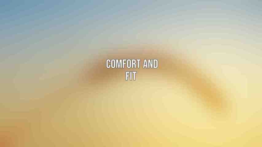 Comfort and Fit 