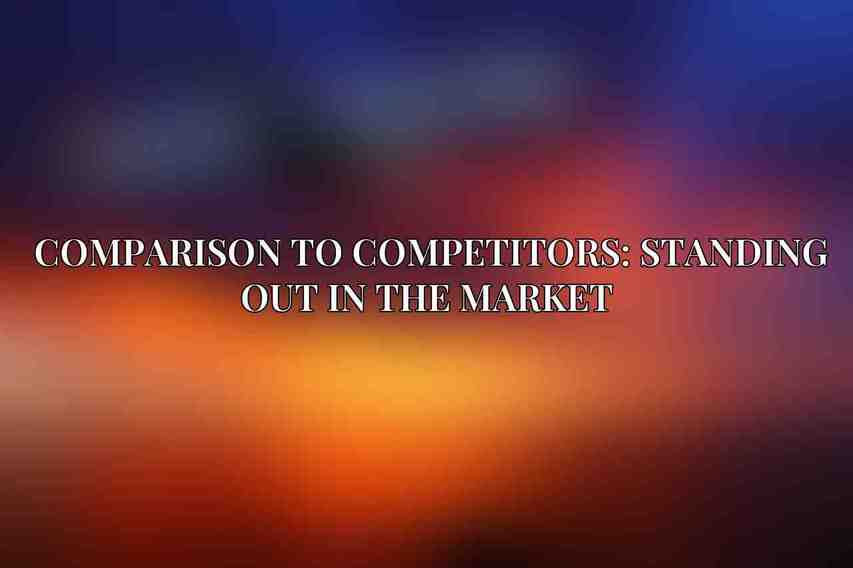 Comparison to Competitors: Standing Out in the Market 