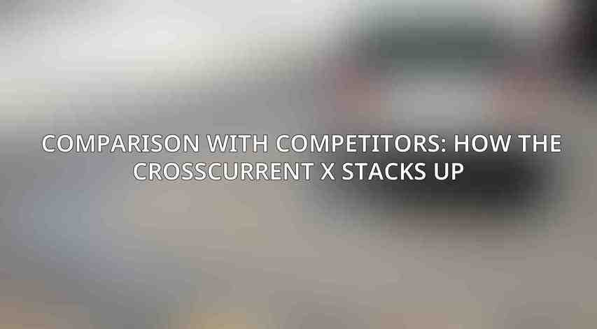 Comparison with Competitors: How the CrossCurrent X Stacks Up 