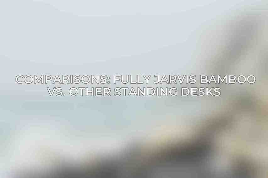 Comparisons: Fully Jarvis Bamboo vs. Other Standing Desks 