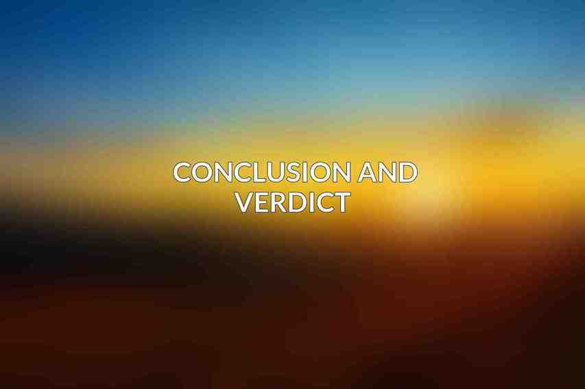 Conclusion and Verdict 